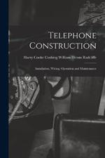 Telephone Construction: Installation, Wiring, Operation and Maintenance