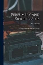 Perfumery and Kindred Arts: A Comprehensive Treatise on Perfumery