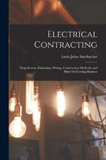 Electrical Contracting: Shop System, Estimating, Wiring, Construction Methods, and Hints On Getting Business