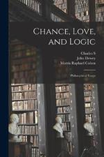 Chance, Love, and Logic; Philosophical Essays