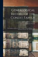 Genealogical Record of the Condit Family: Descendants of John Conditt, a Native of Great Britain, Who Settled in Newark, N.J., 1678 to 1885