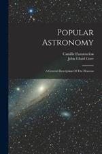 Popular Astronomy: A General Description Of The Heavens