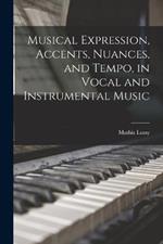 Musical Expression, Accents, Nuances, and Tempo, in Vocal and Instrumental Music