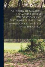 A History of Missouri From the Earliest Explorations and Settlements Until the Admission of the State Into the Union; Volume 2