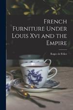 French Furniture Under Louis Xvi and the Empire