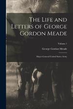 The Life and Letters of George Gordon Meade: Major-General United States Army; Volume 1