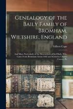 Genealogy of the Baily Family of Bromham, Wiltshire, England: And More Particularly of the Descendants of Joel Baily, Who Came From Bromham About 1682 and Settled in Chester County, Pa