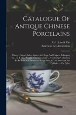 Catalogue Of Antique Chinese Porcelains: Pottery, Carved Jades, Agates And Rugs And Carpets Belonging To Loo & Cie., (société Chinoise Léyer) ... The Entire Collection To Be Sold At Unrestricted Public Sale At The American Art Galleries ... On [may