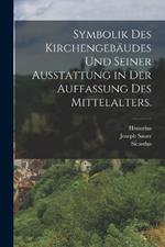 Symbolik des Kirchengebäudes und seiner Ausstattung in der Auffassung des Mittelalters.