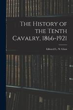 The History of the Tenth Cavalry, 1866-1921