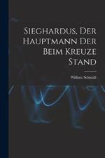 Sieghardus, Der Hauptmann Der Beim Kreuze Stand