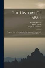 The History Of Japan: Together With A Description Of The Kingdom Of Siam, 1690-92, Volumes 1-3