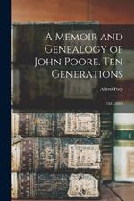 A Memoir and Genealogy of John Poore. Ten Generations: 1615-1880