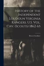 History of the Independent Loudoun Virginia Rangers. U.S. vol. cav. (scouts) 1862-65