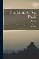 The Cities of St. Paul: Their Influence on his Life and Thought: the Cities of Eastern Asia Minor