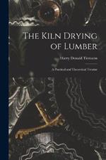 The Kiln Drying of Lumber: A Practical and Theoretical Treatise