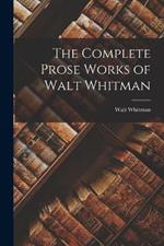 The Complete Prose Works of Walt Whitman