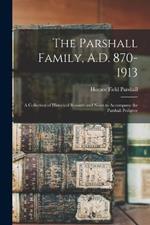 The Parshall Family, A.D. 870-1913: A Collection of Historical Records and Notes to Accompany the Parshall Pedigree