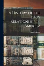 A History of the Kagy Relationship in America