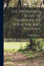 The Wilderness Road to Kentucky, its Location and Features