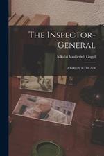 The Inspector-General: A Comedy in Five Acts