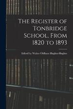 The Register of Tonbridge School, From 1820 to 1893