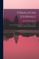 Himalayan Journals: Or, Notes of a Naturalist in Bengal, the Sikkim and Nepal Himalayas, the Khasia Mountains, &c