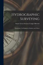 Hydrographic Surveying: Elementary: For Beginners, Seamen, and Others