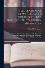 Vergleichendes Etymologisches Woerterbuch Der Gothisch-Teutonischen Mundarten: Altgothisch, Althochdeutsch, Angelsachsisch, Altsachsisch, Altnordisch (Islandisch), Neuschwedisch, Neudanisch, Neuniederlandisch (Flam.-Holl.), Zweite Auflage