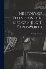 The Story of Television, the Life of Philo T. Farnsworth