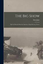 The Big Show: My Six Months With the American Expeditionary Forces