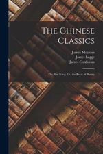 The Chinese Classics: The She King; Or, the Book of Poetry