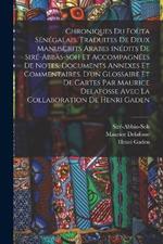 Chroniques du Foùta sénégalais. Traduites de deux manuscrits arabes inédits de Siré-Abbàs-Soh et accompagnées de notes, documents annexes et commentaires, d'un glossaire et de cartes par Maurice Delafosse avec la collaboration de Henri Gaden