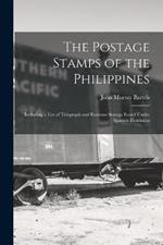 The Postage Stamps of the Philippines: Including a List of Telegraph and Revenue Stamps Issued Under Spanish Dominion