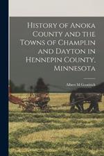 History of Anoka County and the Towns of Champlin and Dayton in Hennepin County, Minnesota