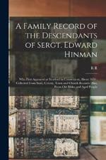 A Family Record of the Descendants of Sergt. Edward Hinman: Who First Appeared at Stratford in Connecticut, About 1650: Collected From State, Colony, Town and Church Records: Also, From old Bibles and Aged People