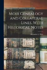 Moir Genealogy and Collateral Lines, With Historical Notes