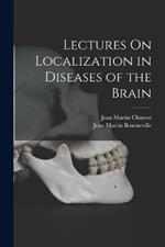 Lectures On Localization in Diseases of the Brain