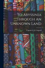 To Abyssinia Through An Unknown Land