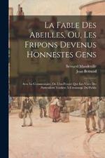 La Fable Des Abeilles, Ou, Les Fripons Devenus Honnestes Gens: Avec Le Commentaire, Où L'on Prouve Que Les Vices Des Particuliers Tendent Á L'avantage Du Public