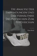 Die Analyse Der Empfindungen Und Das Verhältniss Des Physischen Zum Psychischan