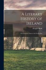 A Literary History of Ireland: From Earliest Times to the Present Day