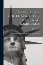 Guide to the United States for the Jewish Immigrant: A Nearly Literal Translation of the Second Yiddish Edition