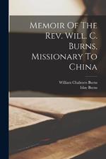 Memoir Of The Rev. Will. C. Burns, Missionary To China