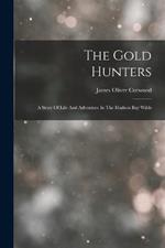 The Gold Hunters: A Story Of Life And Adventure In The Hudson Bay Wilds