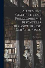 Allgemeine Geschichte der Philosophie mit Besonderer Berucksichtigung der Religionen