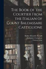 The Book of the Courtier From the Italian of Count Baldassare Castiglione