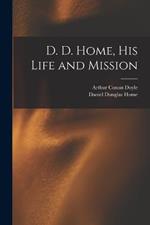 D. D. Home, his Life and Mission