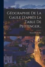 Geographie De La Gaule D'apres La Table De Peutinger...