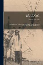 Madoc: An Essay on the Discovery of America by Madoc Ap Owen Gwynedd in the Twelfth Century